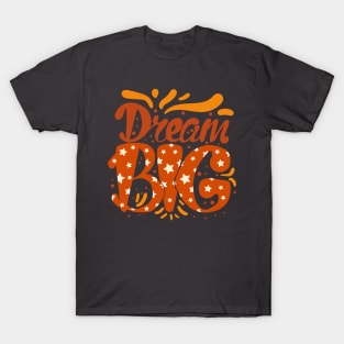 Dream BIG T-Shirt